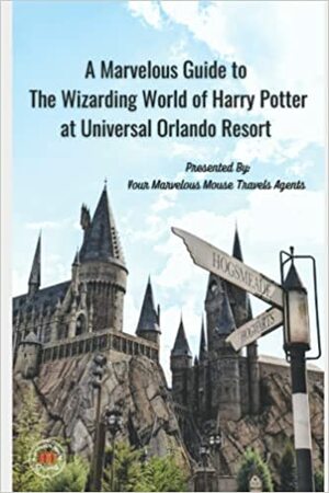 A Marvelous Guide to the Wizarding World of Harry Potter: 2022 Edition by Jenna Konkel Brenda Schruefer, Jodie Graham, Molly Davis, Maria Beehner, Chelsea Hart, Quinn Lacy, Sonya D'Aulerio, Brittany Lapicki, Rachelle Murphy, Marvelous Mouse Travels Kari Dillon