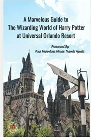 A Marvelous Guide to the Wizarding World of Harry Potter: 2022 Edition by Maria Beehner, Marvelous Mouse Travels Kari Dillon, Jenna Konkel Brenda Schruefer, Brittany Lapicki, Molly Davis, Quinn Lacy, Rachelle Murphy, Sonya D'Aulerio, Jodie Graham, Chelsea Hart