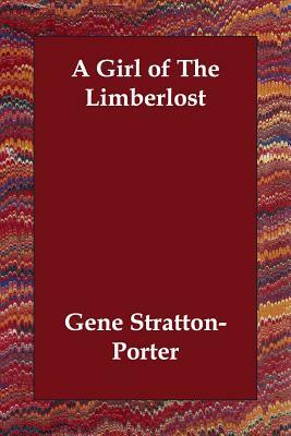 A Girl of The Limberlost by Gene Stratton-Porter