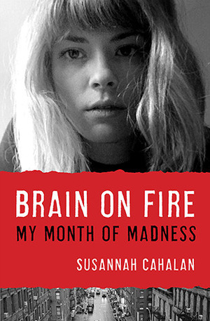 Brain on Fire: My Month of Madness by Susannah Cahalan