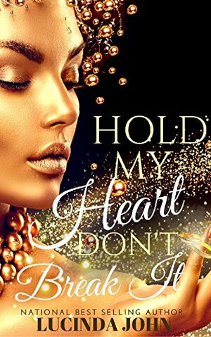 Hold My Heart Don't Break It by Lucinda John
