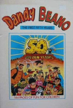 The Dandy And The Beano: Fifty Golden Years by D.C. Thomson &amp; Company Limited
