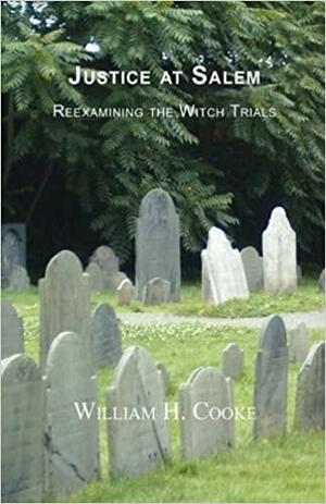 Justice at Salem: Reexamining the Witch Trials by William Cooke