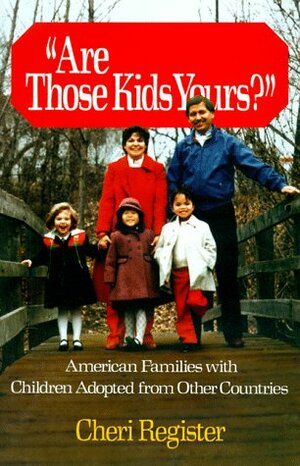 Are Those Kids Yours?: American Families With Children Adopted From Other Countries by Cheri Register