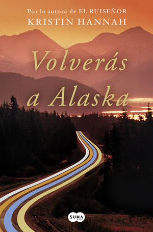 Volverás a Alaska by Kristin Hannah