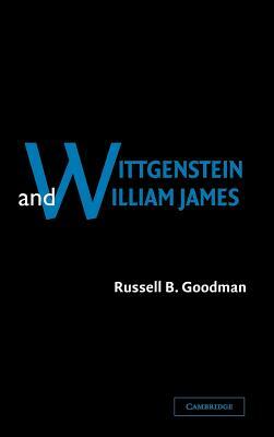 Wittgenstein and William James by Russell B. Goodman