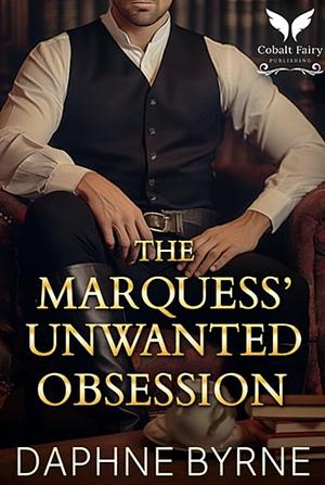 The Marquess' Unwanted Obsession by Daphne Byrne