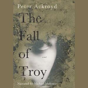 The Fall of Troy by Peter Ackroyd