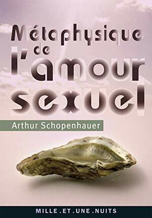 Métaphysique de l'amour sexuel by Arthur Schopenhauer