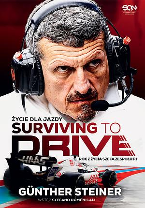 Surviving to drive. Życie dla jazdy. Rok z życia szefa zespołu F1 by Günther Steiner