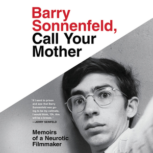 Barry Sonnenfeld, Call Your Mother: Memoirs of a Neurotic Filmmaker by 