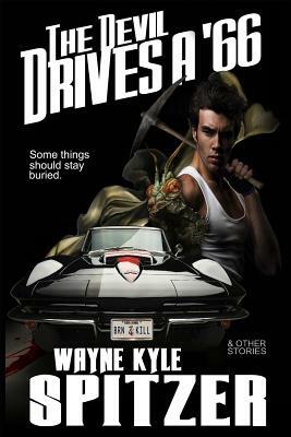 The Devil Drives a '66: And Other Stories by Wayne Kyle Spitzer