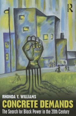 Concrete Demands: The Search for Black Power in the 20th Century by Rhonda Y. Williams