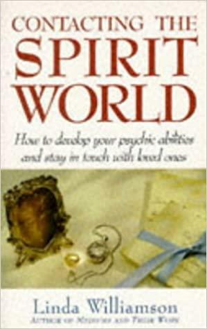 Contacting the Spirit World: How to Develop Your Psychic Abilities and Stay in Touch with Loved Ones by Linda Williamson