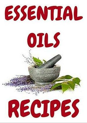 ESSENTIAL OILS RECIPES: Aromatherapy essential oils recipes by Lisa Ann