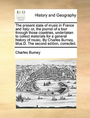 The Present State of Music in Germany, the Netherlands, and United Provinces 2 Volume Set: Or, the Journal of a Tour Through Those Countries Undertake by Charles Burney