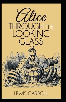 Through the Looking Glass Illustrated by Lewis Carroll