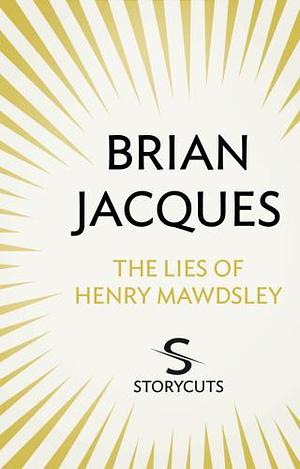 The Lies of Henry Mawdsley by Brian Jacques
