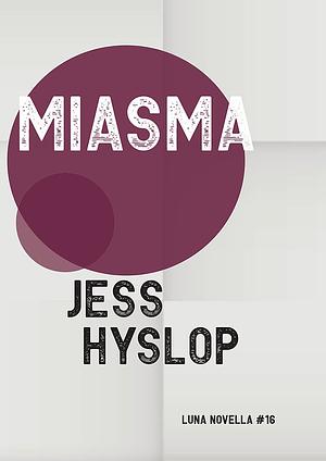 Miasma by Jess Hyslop