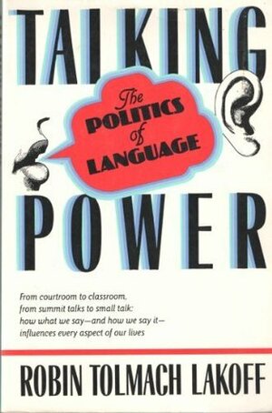 Talking Power: The Politics Of Language by Robin Tolmach Lakoff