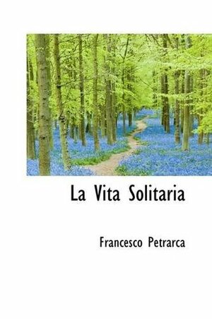 La Vita Solitaria by Francesco Petrarca
