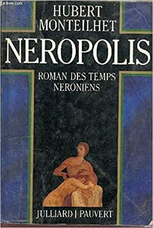 Néropolis: roman des temps néroniens by Hubert Monteilhet