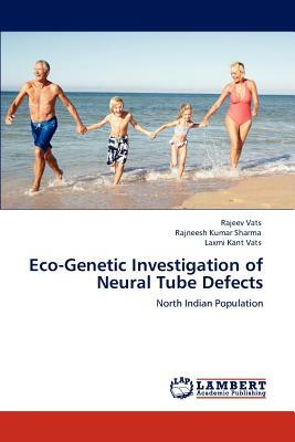 Eco-Genetic Investigation of Neural Tube Defects by Rajeev Vats, Rajneesh Kumar Sharma, Laxmi Kant Vats
