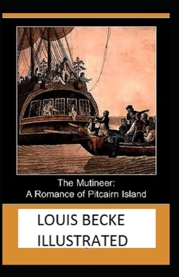 The Mutineer: A Romance of Pitcairn Island Illustrated by Louis Becke