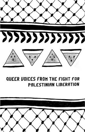Queer Voices From The Fight For Palestinian Liberation by June Jordan, Yazan Zahzah, Kyle Carrero Lopez, zaheer Suboh