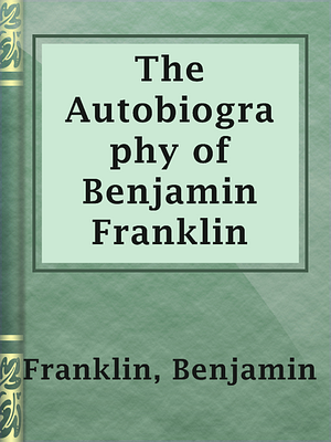 The Autobiography of Ben Franklin by Benjamin Franklin