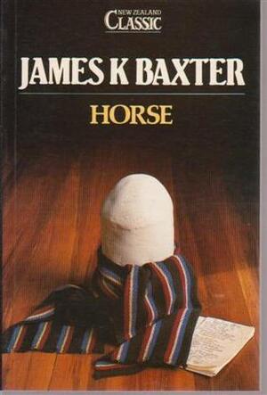 Horse by James K. Baxter