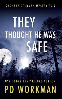 They Thought He Was Safe by P. D. Workman