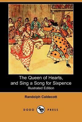 The Queen of Hearts, and Sing a Song for Sixpence (Illustrated Edition) (Dodo Press) by Randolph Caldecott