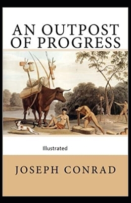 An Outpost of Progress Illustrated by Joseph Conrad