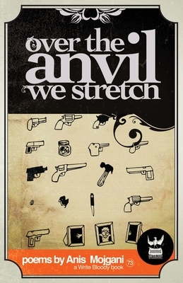 Over the Anvil We Stretch by Anis Mojgani