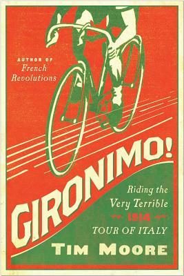 Gironimo!: Riding the Very Terrible 1914 Tour of Italy by Tim Moore