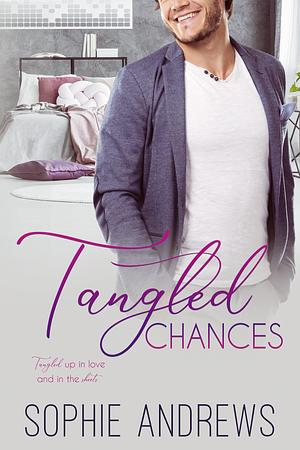 Tangled Chances: A Steamy Fake Dating Romance by Sophie Andrews, Sophie Andrews