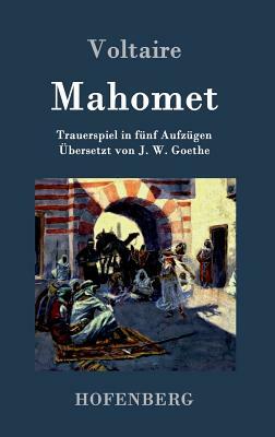Mahomet: Trauerspiel in fünf Aufzügen by Voltaire