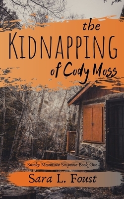 The Kidnapping of Cody Moss by Sara L. Foust