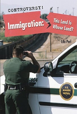 Immigration: This Land Is Whose Land? by Lila Perl