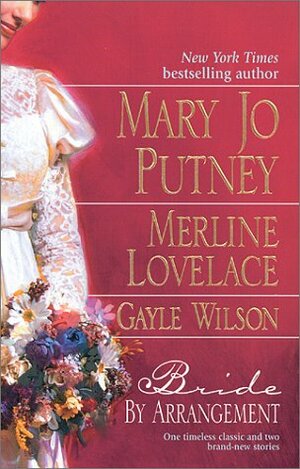 Bride by Arrangement by Gayle Wilson, Merline Lovelace, Mary Jo Putney