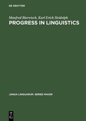 Progress in Linguistics: A Collection of Papers by Manfred Bierwisch, Karl Erich Heidolph