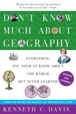 Don't Know Much about Geography: Everything You Need to Know about the World But Never Learned by Kenneth C. Davis