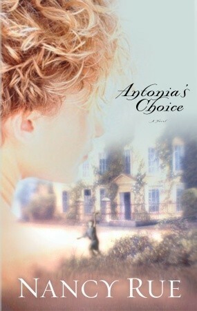 Antonia's Choice by Nancy N. Rue