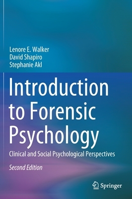 Introduction to Forensic Psychology: Clinical and Social Psychological Perspectives by David Shapiro, Lenore E. Walker, Stephanie Akl