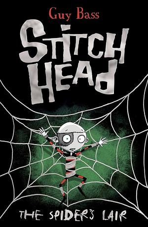 Stitch Head: The Spiders Lair by Guy Bass