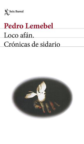 Loco afán. Crónicas de sidario by Pedro Lemebel