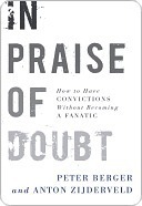 In Praise of Doubt: How to Have Convictions Without Becoming a Fanatic by Peter L. Berger, Anton Zijderveld