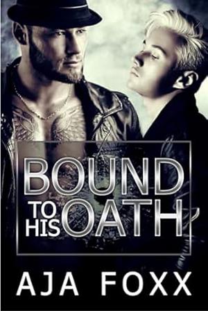 Bound to His Oath by Aja Foxx