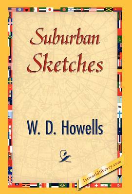 Suburban Sketches by W. D. Howells, Howells W. D. Howells